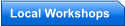 Local Workshops