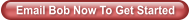 Email Bob Now To Get Started
